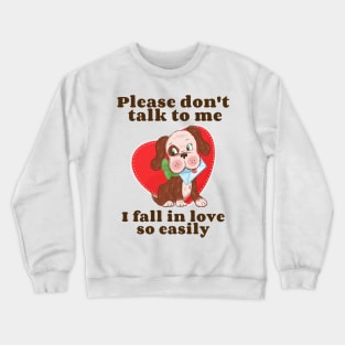 Dont Talk to Me Dog Cool Valentines Funny Valentines Day Anti Valentine Crewneck Sweatshirt